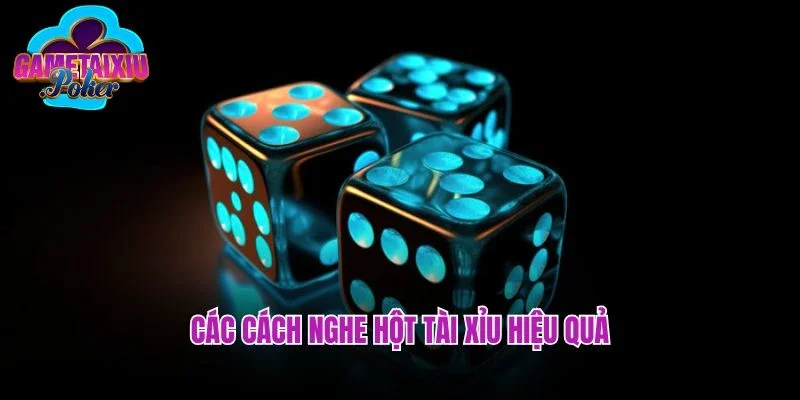 Các cách nghe hột tài xỉu hiệu quả