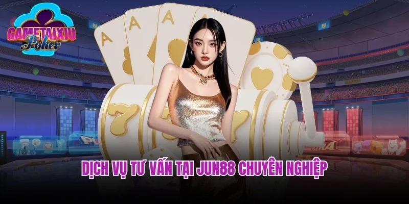 Dịch vụ tư vấn tại Jun88 chuyên nghiệp và tận tình