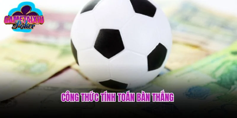 Công thức tính toán bàn thắng
