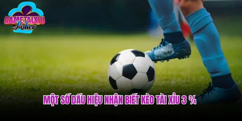 Một số dấu hiệu nhận biết kèo tài xỉu 3 ¾