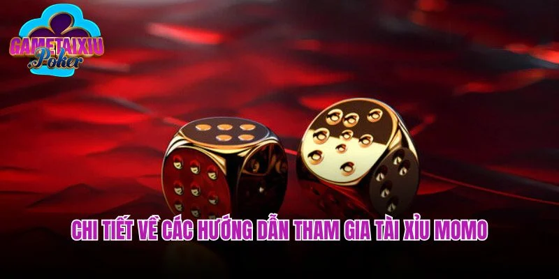 Chi tiết về các hướng dẫn tham gia tài xỉu MoMo