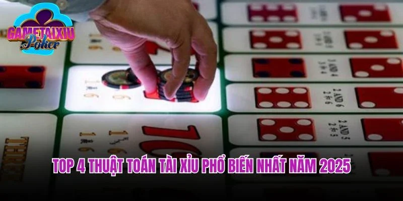 Top 4 thuật toán tài xỉu phổ biến nhất năm 2025