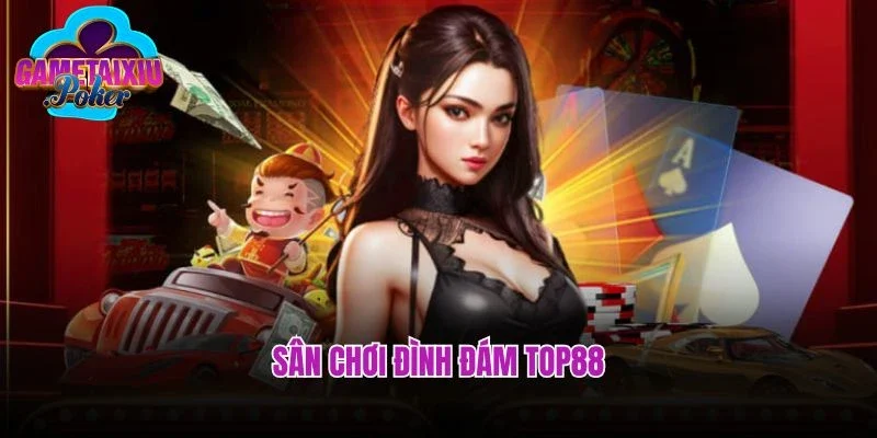 Sân chơi đình đám top88